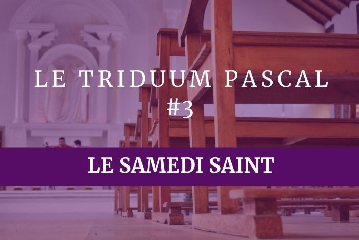 Le Triduum Pascal Le Samedi Saint Liturgie Sacrements